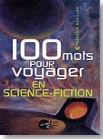 100 mots pour voyager en science-fiction - Franois Rouiller